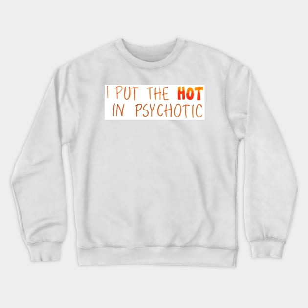 Psychotic Crewneck Sweatshirt by nicolecella98